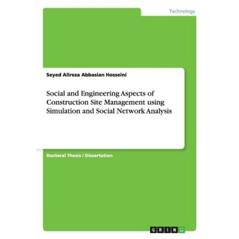 Social and Engineering Aspects of Construction Site Management Using Simulation and Social Network Analysis Paperback, Grin Publishing