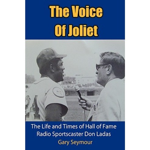 The Voice of Joliet: The Life and Times of Hall of Fame Radio Sportscaster Don Ladas Paperback, Authorhouse