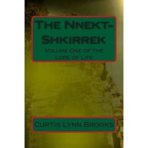 The Nnekt-Shkirrek: Volume One of the Lore of Life Paperback, Createspace Independent Publishing Platform