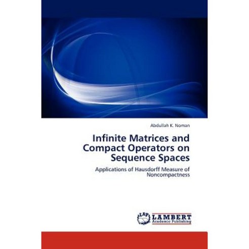 Infinite Matrices and Compact Operators on Sequence Spaces Paperback, LAP Lambert Academic Publishing