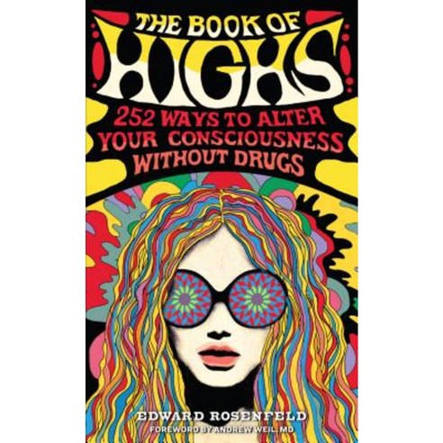 The Book of Highs: 255 Ways to Alter Your Consciousness Without Drugs Paperback, Workman Publishing