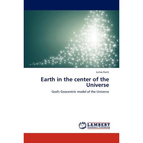 Earth in the Center of the Universe Paperback, LAP Lambert Academic Publishing