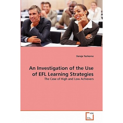 An Investigation of the Use of Efl Learning Strategies Paperback, VDM Verlag