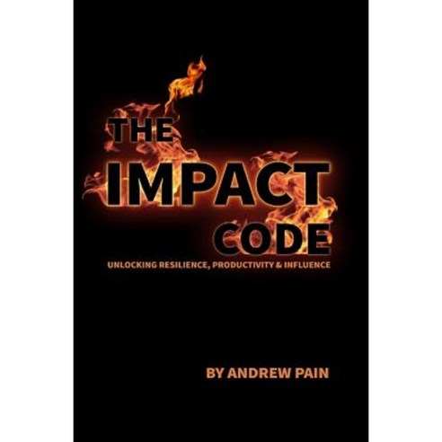 The Impact Code: Unlocking Resilliance Productivity & Influence Paperback, Kissed Off Publications