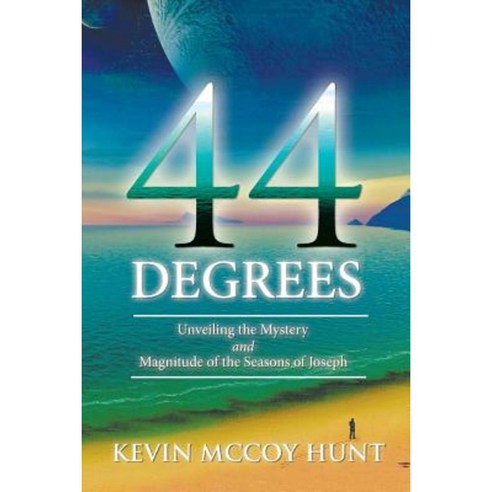 44 Degrees: Unveiling the Mystery and Magnitude of the Seasons of Joseph Paperback, WestBow Press