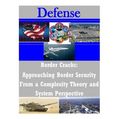 Border Cracks: Approaching Border Security from a Complexity Theory and System Perspective Paperback, Createspace Independent Publishing Platform