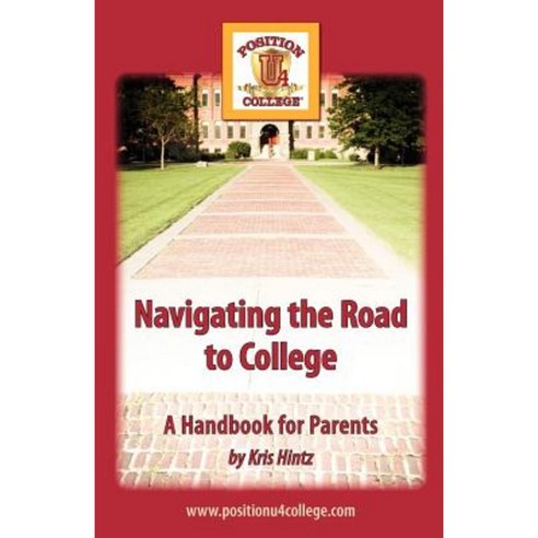 Navigating the Road to College: A Handbook for Parents Paperback, Createspace Independent Publishing Platform