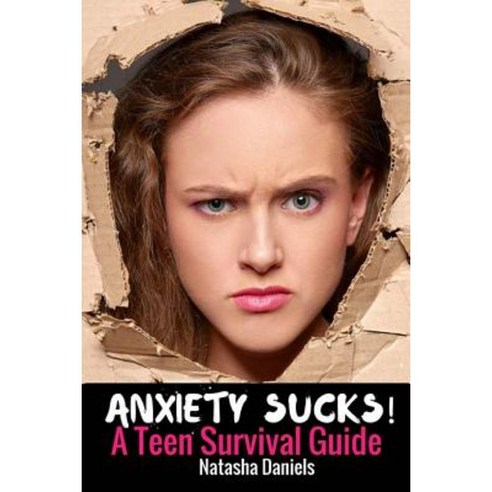 Anxiety Sucks! a Teen Survival Guide Paperback, Createspace Independent Publishing Platform
