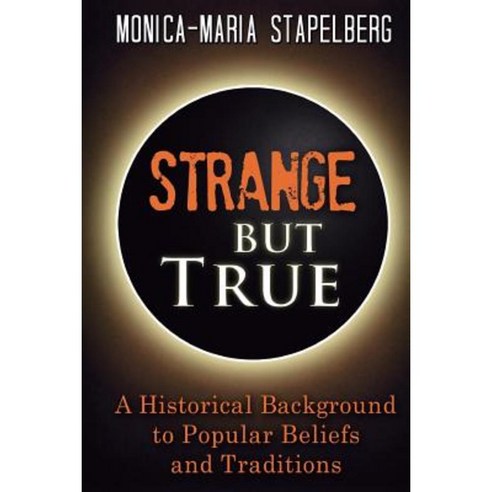 Strange But True: A Historical Background to Popular Beliefs and Traditions Paperback, Crux Publishing Ltd