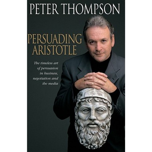 Persuading Aristotle: The Timeless Art of Persuasion in Business Negotiation and the Media Paperback, Allen & Unwin Academic