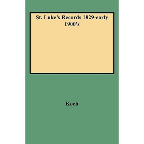 St. Luke''s Records 1829-Early 1900''s Paperback, Clearfield