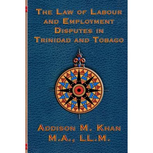The Law of Labour and Employment Disputes in Trinidad and Tobago Paperback, Createspace Independent Publishing Platform
