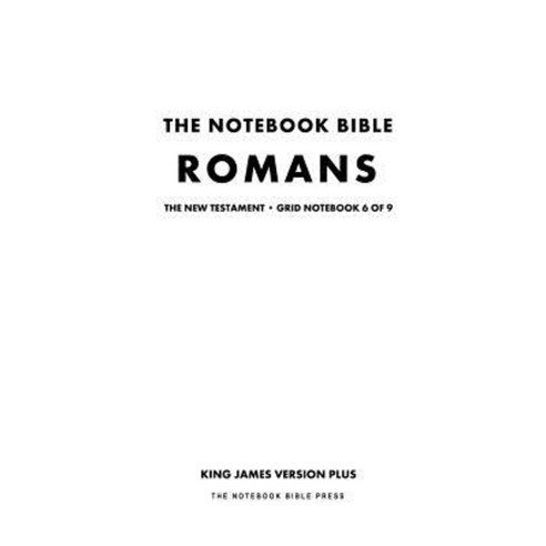 The Notebook Bible New Testament Romans Grid Notebook 6 of 9: King James Version Plus Paperback, Createspace