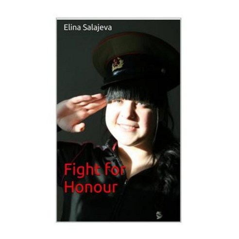 Fight for Honour: Can One Woman Fight for Honor and Save Humanity? Paperback, Createspace Independent Publishing Platform