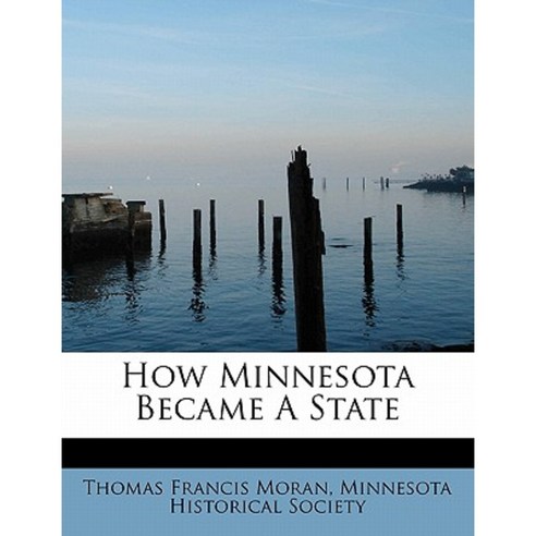 How Minnesota Became a State Paperback, BiblioLife