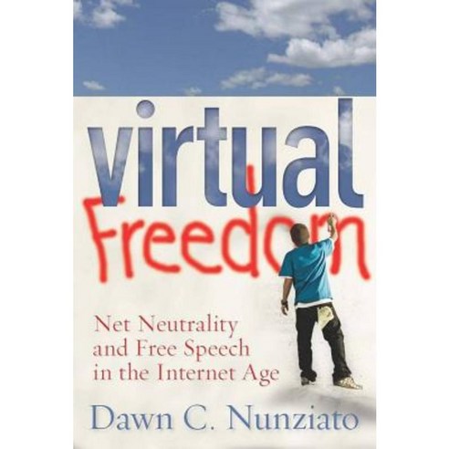 Virtual Freedom: Net Neutrality and Free Speech in the Internet Age ...