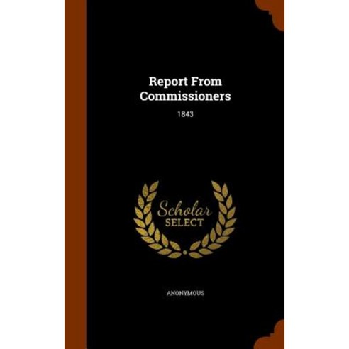 Report from Commissioners: 1843 Hardcover, Arkose Press
