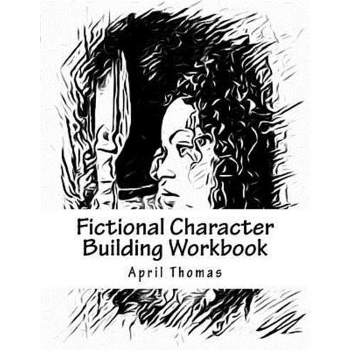 Fictional Character Building Workbook: A Workbook to Help Define Your Fictional Character Paperback, Createspace Independent Publishing Platform