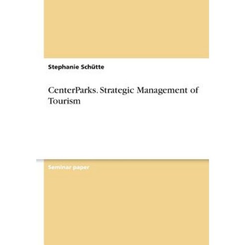 Centerparks. Strategic Management of Tourism Paperback, Grin Publishing
