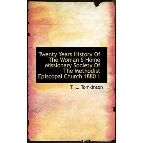Twenty Years History of the Woman S Home Missionary Society of the Methodist Episcopal Church 1880 1 Paperback, BiblioLife