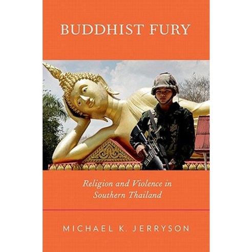Buddhist Fury: Religion and Violence in Southern Thailand Paperback, Oxford University Press, USA