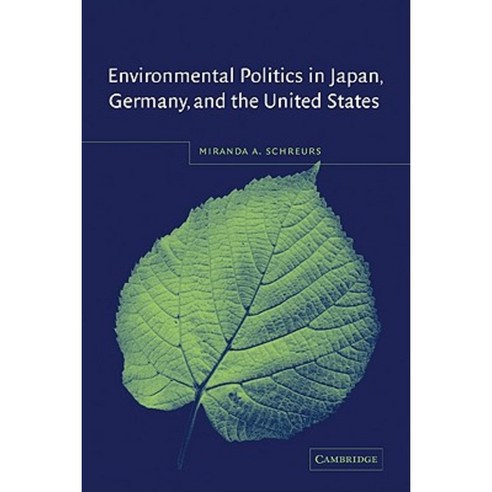 Environmental Politics in Japan Germany and the United States Paperback, Cambridge University Press