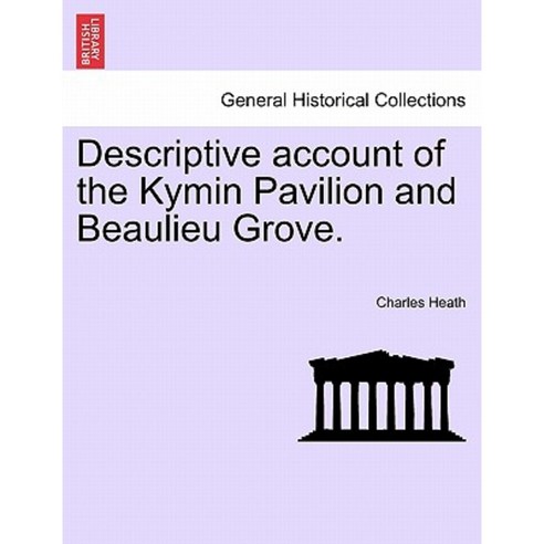 Descriptive Account of the Kymin Pavilion and Beaulieu Grove. Paperback, British Library, Historical Print Editions