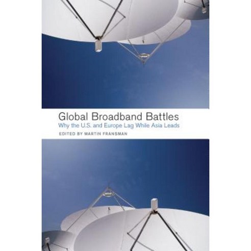 Global Broadband Battles: Why the U.S. and Europe Lag While Asia Leads Paperback, Stanford University Press