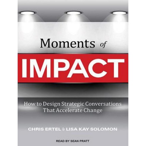 Moments of Impact: How to Design Strategic Conversations That ...