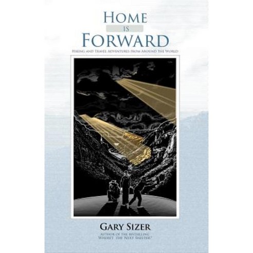 Home Is Forward: Hiking and Travel Adventures from Around the World Paperback, Createspace Independent Publishing Platform