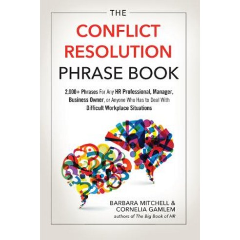 The Conflict Resolution Phrase Book: 2 000+ Phrases for Any HR Professional Manager Business Owner ... Career Press, Cambridge University Press