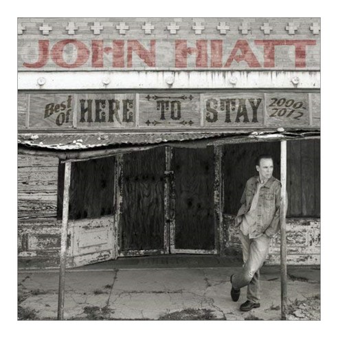 John Hiatt - Here To Stay : Best Of 2000-2012 미국수입반, 1CD