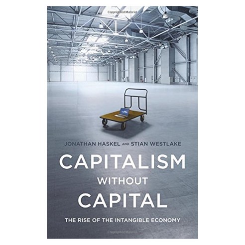 Capitalism Without Capital : The Rise of the Intangible Economy Hardcover, Princeton University Press
