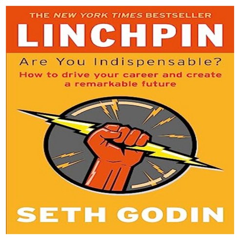 Linchpin : Are You Indispensable? : How to Drive Your Career and Create a Remarkable Future, Little Brown
