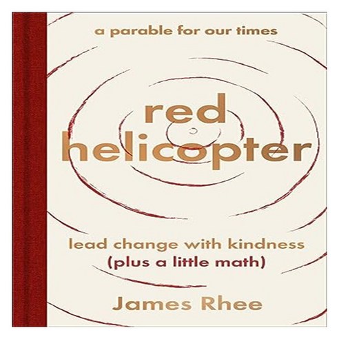 Red Helicopter: A Parable for Our Times : Lead Change With Kindness, HarperOne