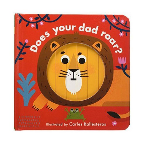 Little Faces : Does Your Dad Roar?, words & pictures