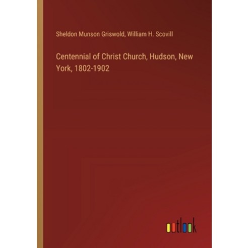 (영문도서) Centennial of Christ Church Hudson New York 1802-1902 Paperback, Outlook Verlag, English, 9783385421066