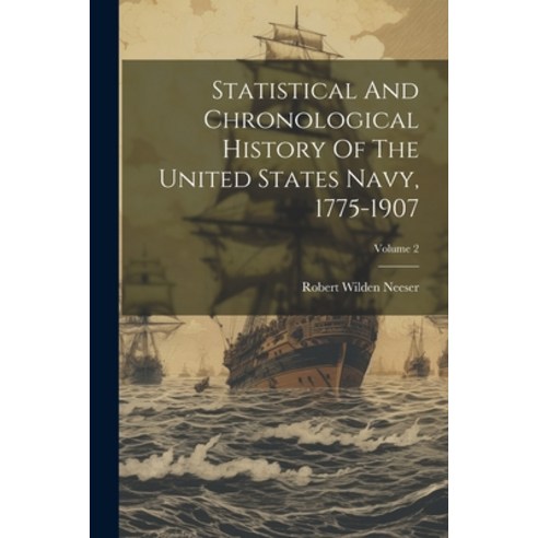 (영문도서) Statistical And Chronological History Of The United States Navy 1775-1907; Volume 2 Paperback, Legare Street Press, English, 9781022407886