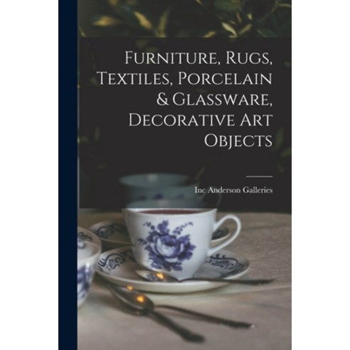 (영문도서) Furniture Rugs Textiles Porcelain & Glassware Decorative Art Objects Paperback, Hassell Street Press, English, 9781014800985