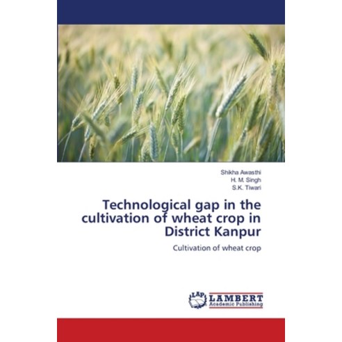 (영문도서) Technological gap in the cultivation of wheat crop in District Kanpur Paperback, LAP Lambert Academic Publis..., English, 9786206160441