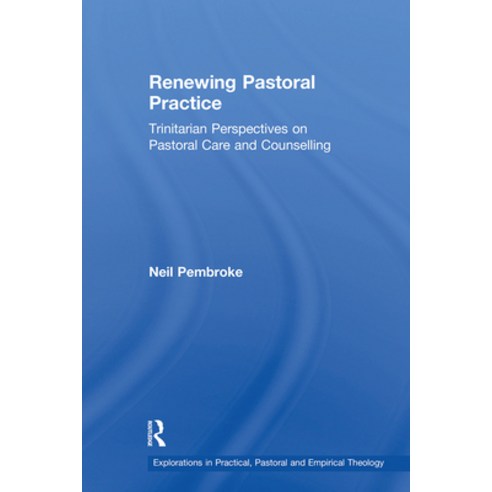 (영문도서) Renewing Pastoral Practice: Trinitarian Perspectives on Pastoral Care and Counselling Paperback, Routledge, English, 9781032243542