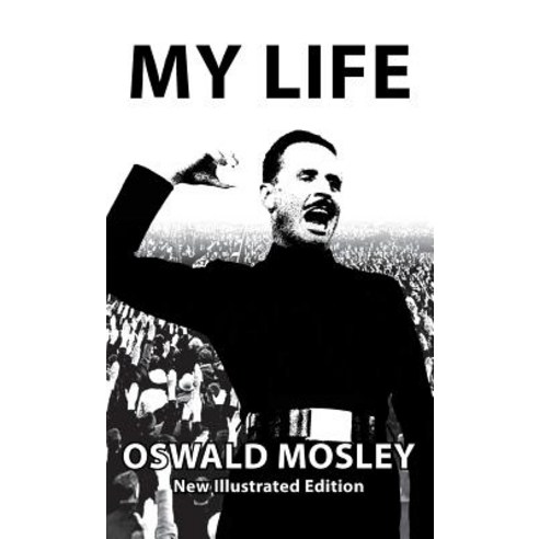My Life - Oswald Mosley Hardcover, Sanctuary Press Ltd