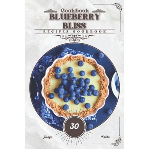 (영문도서) Blueberry Bliss: Recipes cookbook Paperback, Independently Published, English, 9798884076990