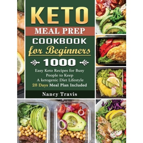 Keto Meal Prep Cookbook for Beginners: 1000 Easy Keto Recipes for Busy People to Keep A ketogenic Di... Hardcover, Nancy Travis, English, 9781801669894
