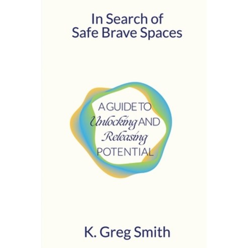 In Search of Safe Brave Spaces: A Guide to Unlocking and Releasing Potential Paperback, Rock''s Mills Press, English, 9781772442212