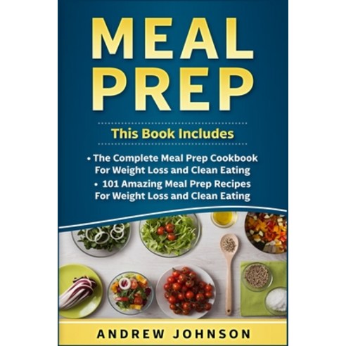 Meal Prep: The Complete Meal Prep Cookbook for Weight Loss and Clean Eating 101 Amazing Meal Prep R... Paperback, Platinum Press LLC, English, 9781951339913