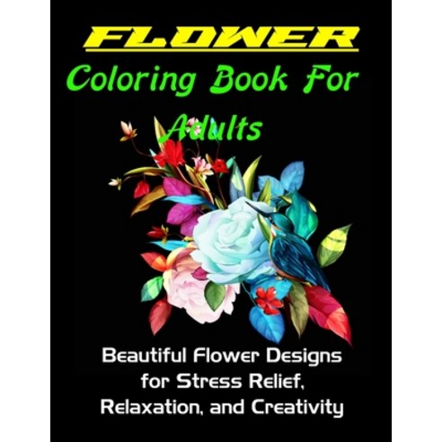 Flower Coloring Book For Adults: Flower Coloring Book For Adults(100 Coloring Book)Best Flower Color... Paperback, Independently Published, English, 9798748461412