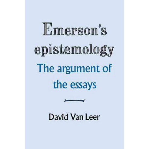 Emerson`s Epistemology:The Argument of the Essays, Cambridge University Press