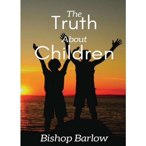 (영문도서) The Truth About Children Paperback, Bishop Barlow, English, 9781734089264