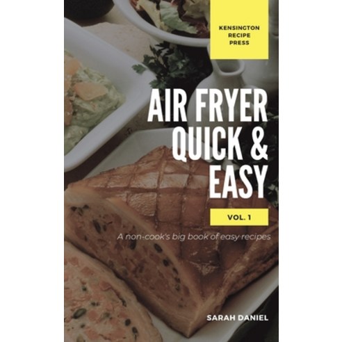 (영문도서) Air Fryer Quick and Easy Vol.1: A non-cook''s big book of easy recipes Hardcover, Kensington Recipe Press, English, 9781802601855